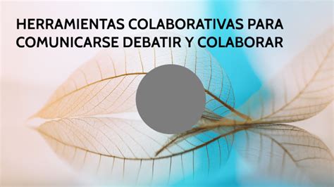 Herramientas Colavortivas Para Comunicarse Debatir Y Colaborar By Tania