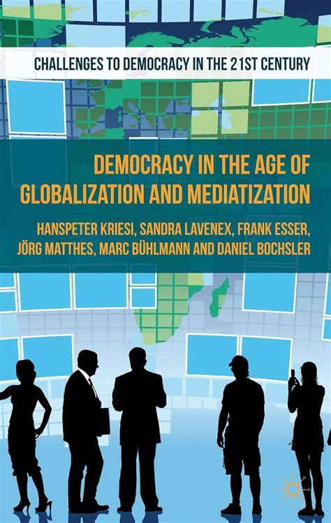 Democracy In The Age Of Globalization And Mediatization Challenges To