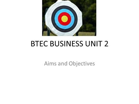 Btec Business Unit 2 Aims And Objectives Lesson Objectives Define What Is Meant By The Aims And