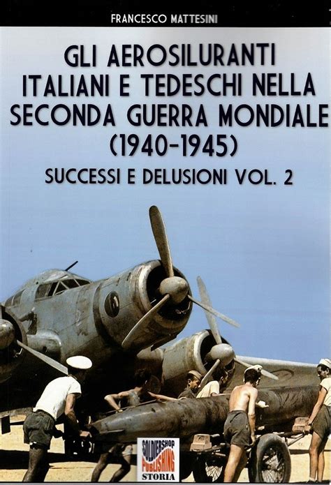 Gli Aerosiluranti Italiani E Tedeschi Nella Seconda Guerra Mondiale