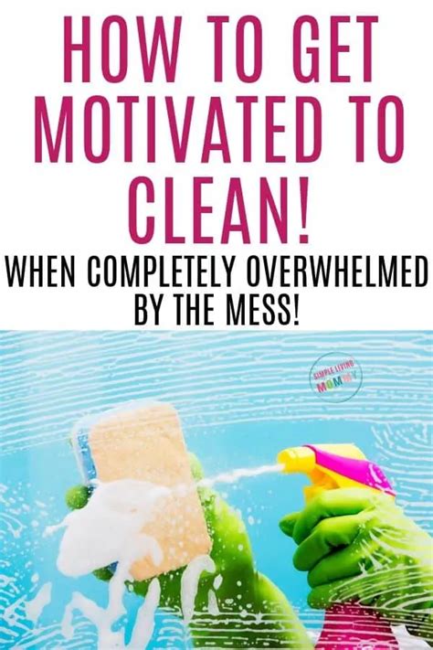 How To Get Motivated To Clean When Overwhelmed By Mess Simple Living