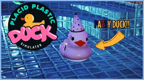 Party Duck Has Arrived Placid Plastic Duck Simulator [ 2] Youtube