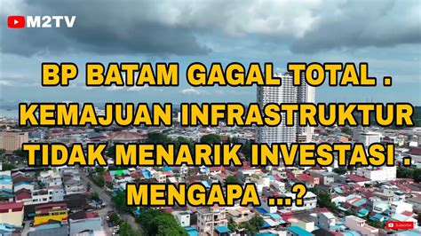 BP BATAM GAGAL TOTAL KEMAJUAN INFRASTRUKTUR TIDAK MENARIK INVESTASI