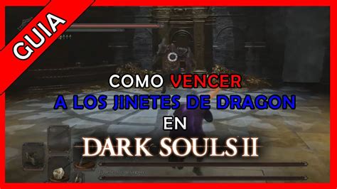 Como Vencer A Los Jinetes De Drag N En El Castillo De Drangleic En Dark