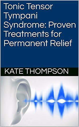 Tonic Tensor Tympani Syndrome Proven Treatments For Permanent Relief