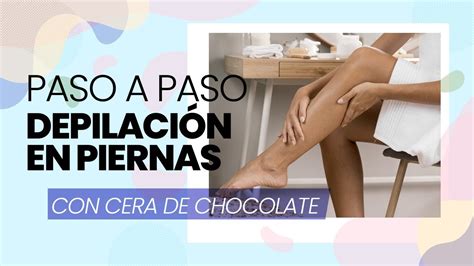 PASO A PASO EN DEPILACIÓN EN PIERNAS CON CERA DE CHOCOLATE YouTube