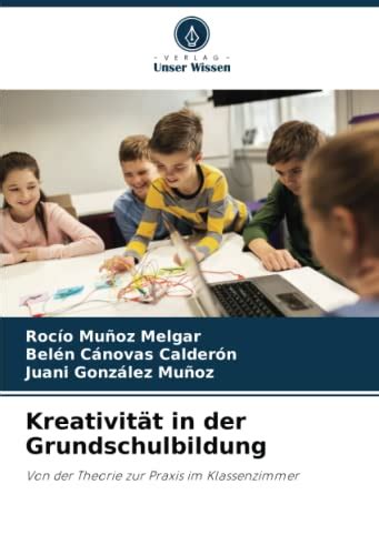 Kreativität in der Grundschulbildung Von der Theorie zur Praxis im