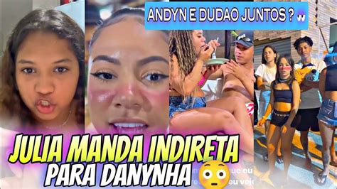 Babado 🔥 Julia Manda Indireta Para Danynha Depois Da Br1ga Andyn JÁ EstÁ Com Outra Despedida