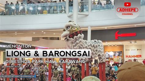 NONTON BARONGSAI DI MALL RESINDA KARAWANG 2023 YouTube