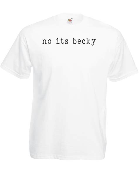 No Its Becky Mens Printed T Shirt Ebay