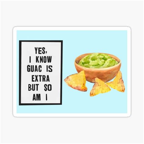 Yes I Know Guac Is Extra But So Am I V2 Sticker For Sale By Cityette