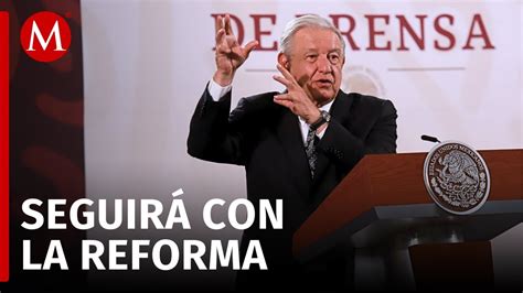 Amlo Rechaza Frenar Reforma Al Poder Judicial Ante Nerviosismo Financiero “no Se Equivoquen