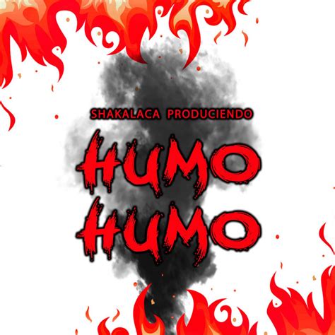 Humo Humo Single By Shakalaca Produciendo Spotify