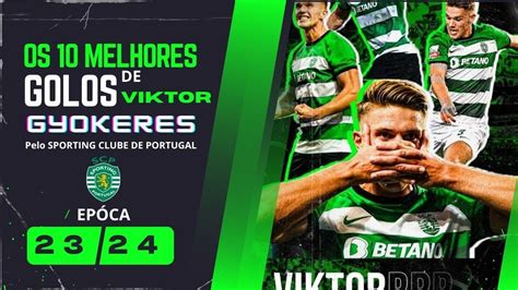 Os 10 Melhores Golos De Viktor Gyokeres Sporting 2023 2024 YouTube