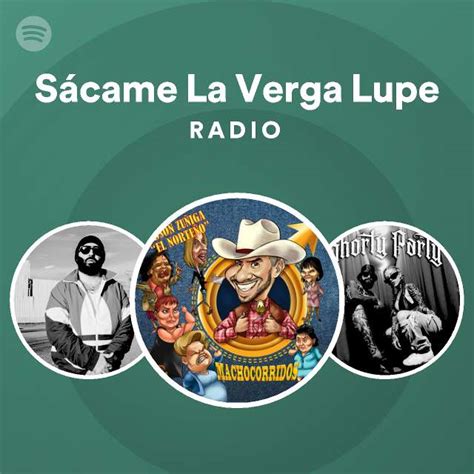 S Came La Verga Lupe Radio Playlist By Spotify Spotify