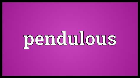 Pendulous Meaning Youtube