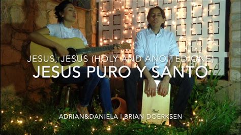 Jesus Jesus Holy And Anointed One En Español Jesus Puro Y Santo Adriananddaniela Chords