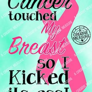 Cancer Touched My Brest So I Kicked It S Ass Breast Cancer Survivor