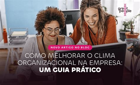 Como Melhorar O Clima Organizacional Na Empresa Um Guia Pr Tico