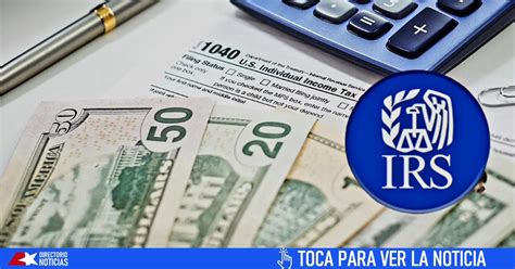 Irs Anuncia Fechas Para Las Declaraciones De Impuestos Y Pagos Fiscales