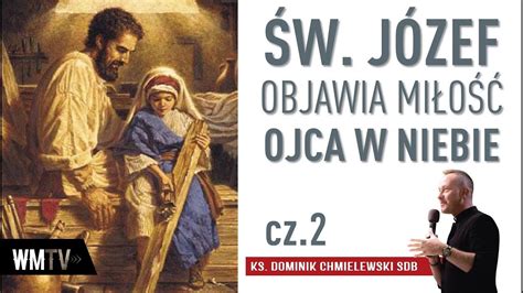 ŚW JÓZEF OBJAWIA MIŁOŚĆ OJCA W NIEBIE cz 2 ks Dominik Chmielewski