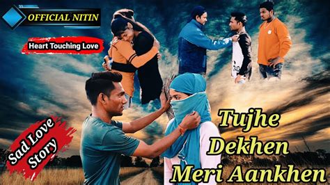 Tujhe Dekhen Meri Aankhen Best Sad Love Story Heart Broken 💔 2022 Youtube