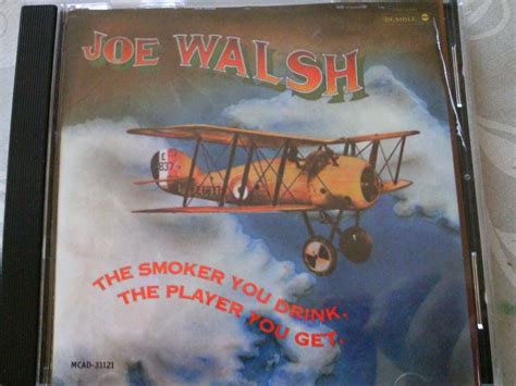 Joe Walsh The Smoker You Drink The Player You Get