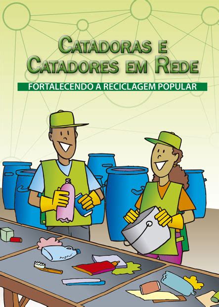 Catadores E Catadoras Em Rede Fortalecendo A Reciclagem Popular