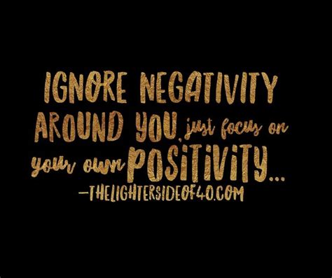 Ignore Negativity And Focus On Positivity