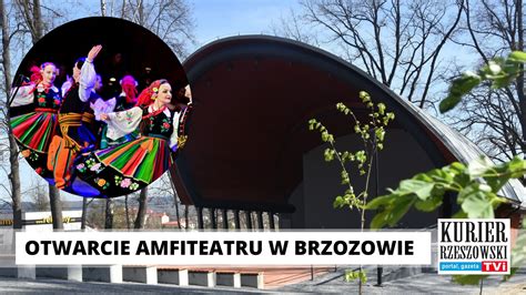 Uroczyste Otwarcie Amfiteatru W Brzozowie Pocz Tkiem Maja B D Wyst Py