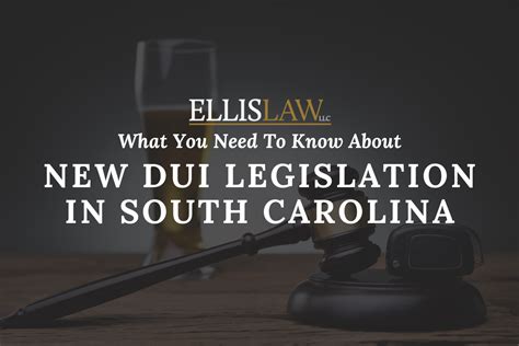 Ellis Law New Dui Legislation In South Carolina What You Need To Know Greenville Sc Ellis