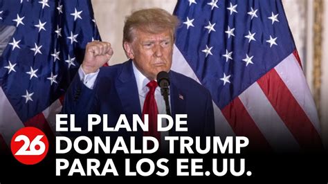 El Plan De Donald Trump Para Estados Unidos Videos Canal26