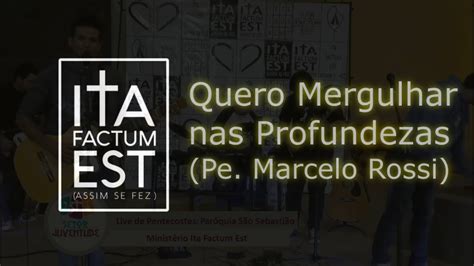 Quero Mergulhar Nas Profundezas Ita Factum Est Pe Marcelo Rossi