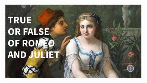 TRUE OR FALSE Romeo And Juliet