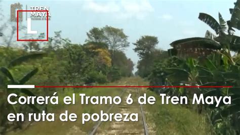 Correrá el Tramo 6 de Tren Maya en ruta de pobreza YouTube