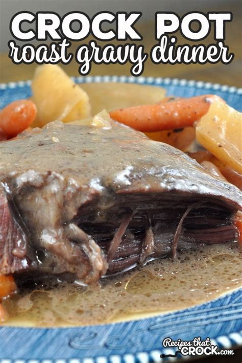 Crock Pot Roast Gravy Dinner - Recipes That Crock!