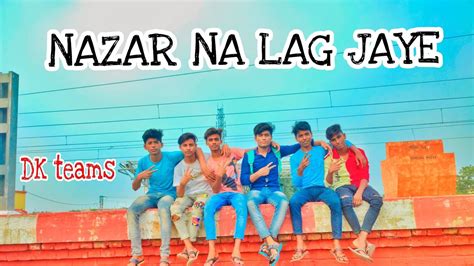 Nazar Na Lag Jaye Ramji Gukati Dk Teams Youtube