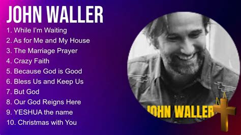 J O H N W A L L E R Compilation Christian Songs 2024 Best Praise And