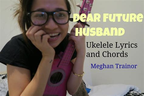 Dear Future Husband Ukulele Lyrics and Chords Cover (Meghan Trainor ...