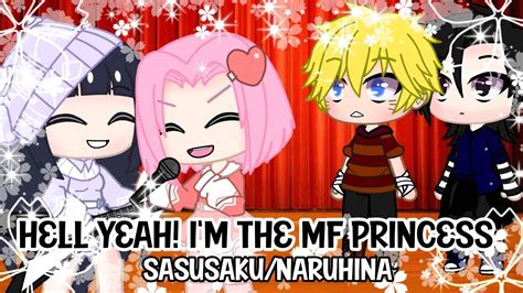 Hell Yeah Im The Mf Princess Sasusaku Naruhina Gachameme Youtube