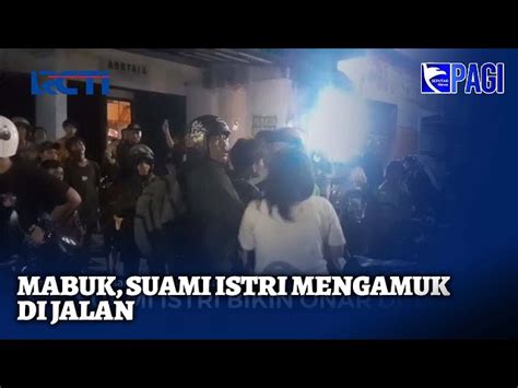 Pasutri Mabuk Bersama Ending Nya Ngamuk Dan Bikin Onar Di Jalan