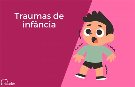 Traumas De Inf Ncia Consequ Ncias E Como Superar A Psicologia