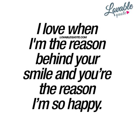 I Love When Im The Reason Behind Your Smile Happiness Quote Your