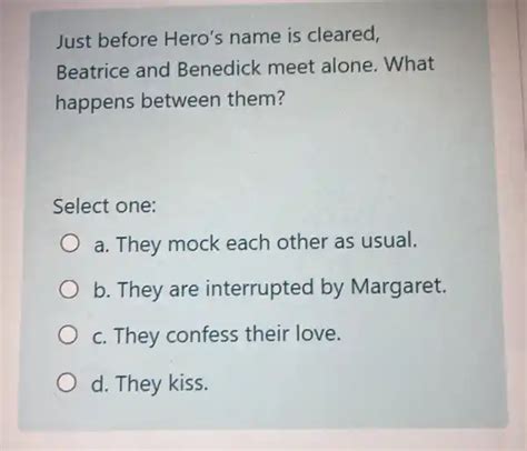 just before hero's name is cleared, beatrice and benedick meet alone ...