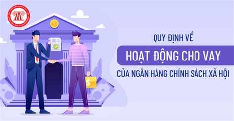 Quy định về hoạt động cho vay của Ngân hàng Chính sách xã hội