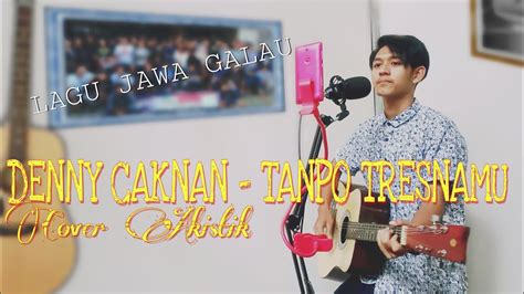 Lagu Sedih Galau Patah Hati Denny Caknan Tanpo Tresnamu Cover