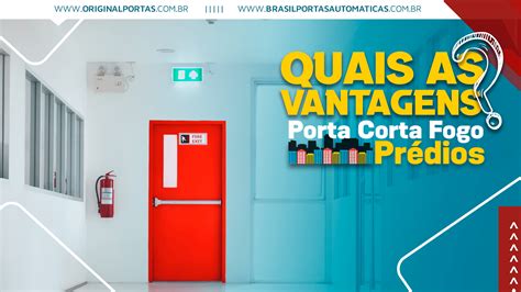 Quais Vantagens Da Porta Corta Fogo Original Portas