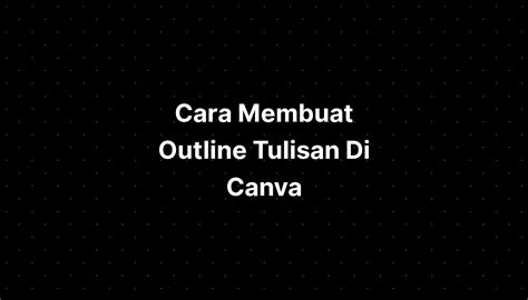 Cara Membuat Outline Tulisan Di Canva Imagesee