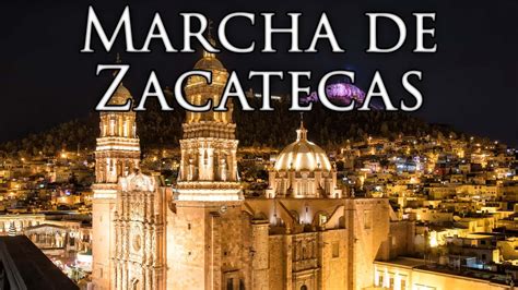 Zacatecas State Anthem Marcha De Zacatecas Zacatecas March Youtube