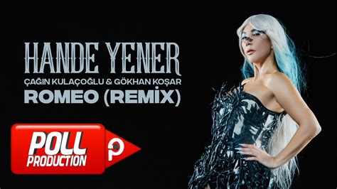 Çağın Kulaçoğlu Gökhan Koşar Hande Yener Romeo Remix Official